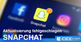 Snapchat: „Aktualisierung fehlgeschlagen“ – was tun?