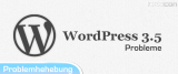 WordPress 3.5: Probleme Quick Edit, Admin Drop Down, Artikelbild, Schlagwörter, Status, Sichtbarkeit, Optionen
